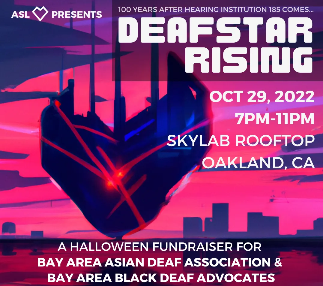 DEAFSTAR RISING flyer. A dark, heart-shaped starship bristling with spires hangs over a magenta sky, crossed by red laser beams. Text reads: ASL presents, 100 years after Hearing Institution 185 comes DEAFSTAR RISING. Oct 29, 2022, 7pm-11pm, Skylab Rooftop, Oakland, CA. A Halloween fundraiser for Bay Area Asian Deaf Association and Bay Area Black Deaf Advocates.
