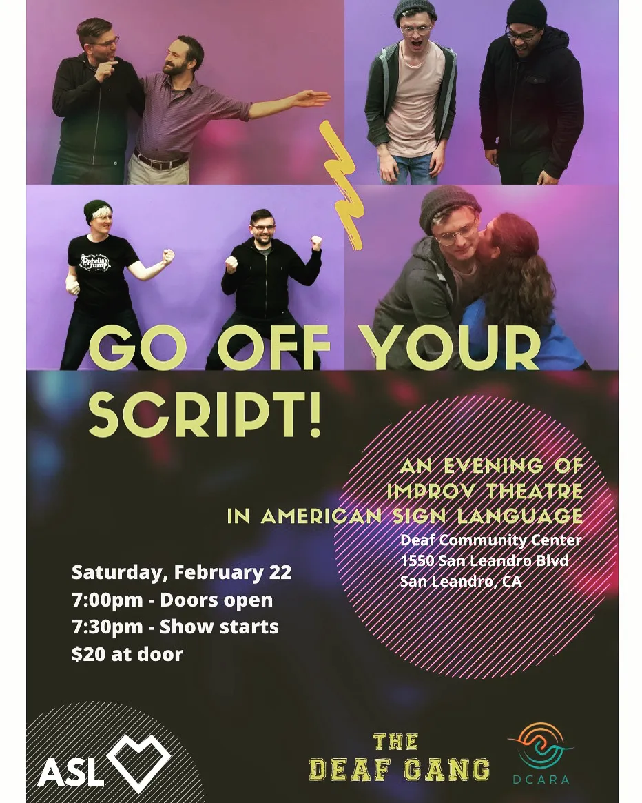 GO OFF YOUR SCRIPT! flyer. The top half is a grid of four photos of pairs of performers doing improv against purple backdrops — one pointing and gesturing, one pair laughing, one pair striking fists-up poses, and one leaning cheek to cheek. A large pale-yellow title reads GO OFF YOUR SCRIPT! over a dark, starry lower half. Text: 'An evening of Improv Theatre in American Sign Language. Deaf Community Center, 1550 San Leandro Blvd, San Leandro, CA.' and 'Saturday, February 22. 7:00pm Doors open. 7:30pm Show starts. $20 at door.' Logos for ASL Love (a heart), The Deaf Gang, and DCARA.